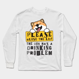 Close The Lid, The Dog Has A Drinking Problem Funny Doggo Meme Sign For Your Bathroom! Long Sleeve T-Shirt